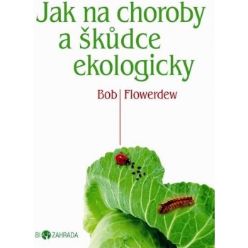 Jak na choroby a škůdce ekologicky - Biozahrada - Bob Flowerdew