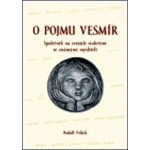 O pojmu vesmír -- Společník na cestách staletími se známými mysliteli - Polách Rudolf – Hledejceny.cz