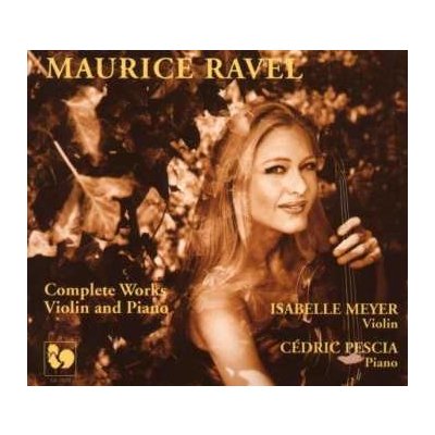 Isabelle Meyer - Cedric Pescia - Maurice Ravel - Complete Works For Violin And Piano CD
