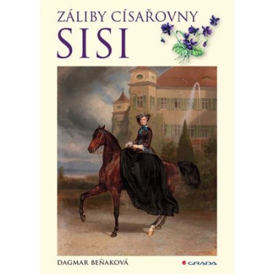 Záliby císařovny Sisi - Beňaková Dagmar