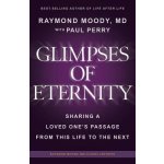 Glimpses of Eternity: Sharing a Loved One's Passage from This Life to the Next Moody Raymond A.Paperback – Hledejceny.cz