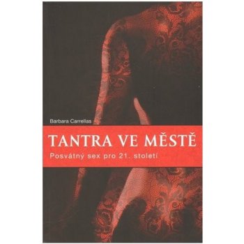 Tantra ve městě. Posvátný sex pro jednadvacáté století - Barbara Carrellas - Synergie