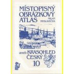 Místopisný obrázkový atlas aneb Krasohled český 10. - Mysliveček Milan – Hledejceny.cz