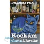 Kočkám chutná kaviár - František PON. – Hledejceny.cz