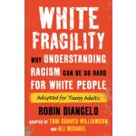 White Fragility Adapted for Young Adults: Why Understanding Racism Can Be So Hard for White People Adapted for Young Adults Diangelo Robin DrPevná vazba – Hledejceny.cz
