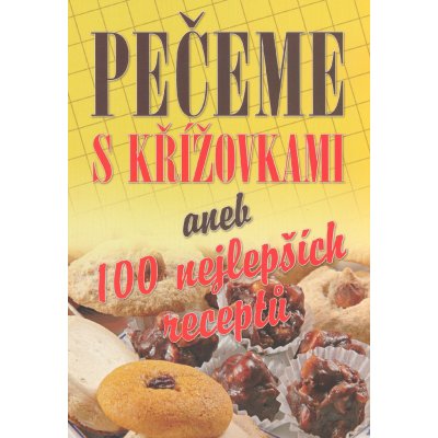 PEČENÍ S KŘÍŽOVKAMI ANEB 100 SLADKÝCH TAJENEK – Zbozi.Blesk.cz