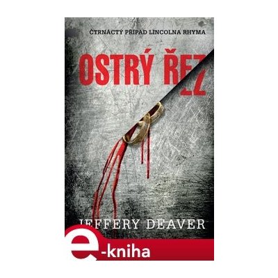 Ostrý řez. Čtrnáctý případ Lincolna Rhyma - Jeffery Deaver – Hledejceny.cz