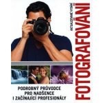 Fotografování - Podrobný průvodce pro nadšence i začínající profesionály - neuveden – Hledejceny.cz