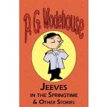 Jeeves in the Springtime & Other Stories - From the Manor Wodehouse Collection, a Selection from the Early Works of P. G. Wodehouse – Hledejceny.cz