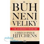 Bůh není veliký. O tom, jak náboženství všechno zničí - Christopher Hitchens – Zboží Mobilmania