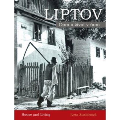LIPTOV - Dom a život v ňom – Hledejceny.cz