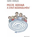 Moje rodina a jiná nedorozumění - Ivan Kraus – Hledejceny.cz