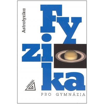 Fyzika pro gymnázia Astrofyzika – Hledejceny.cz