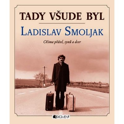 Tady všude byl... Ladislav Smoljak – Hledejceny.cz