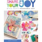 Share Your Joy: Mixed Media Shareable Art Gardner Sarah J.Paperback – Hledejceny.cz