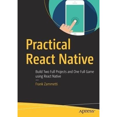 Practical React Native: Build Two Full Projects and One Full Game Using React Native Zammetti FrankPaperback
