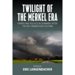 Twilight of the Merkel Era - Power and Politics in Germany after the 2017 Bundestag Election Langenbacher EricPevná vazba – Hledejceny.cz