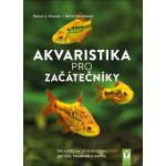 Akvaristika pro začátečníky - Hanns-J. Krause; Bernd Kaufmann – Sleviste.cz