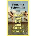 Good and Evil and Other Stories - Schweblin, Samanta – Hledejceny.cz