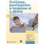 Cvičíme, posilujeme a hrajeme si s dětmi - Hana Kišová, Hana Malá – Hledejceny.cz