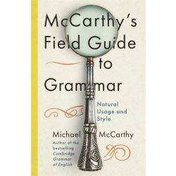 "McCarthy's Field Guide to Grammar" - "Natural English Usage and Style" ("McCarthy Michael")(Pevná vazba)