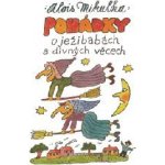 Pohádky o ježibabách a divných věcech - Alois Mikulka – Hledejceny.cz