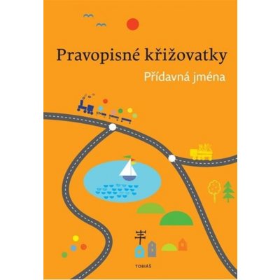 Pravopisné křižovatky . Přídavná jména Tobiáš – Topil Zdeněk, CHroboková Dagmar, Tučková Kristýna