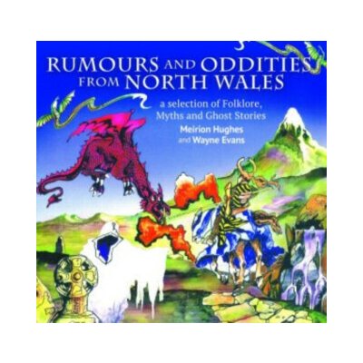 Compact Wales: Rumours and Oddities from North Wales - Selection of Folklore, Myths and Ghost Stories from Wales, A - Hughes Meirion – Hledejceny.cz