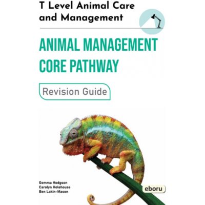T Level Animal Care and Management - Animal Management Core Pathway Revision Guide - Ben Lakin-Mason, Gemma Hodgson, Carolyn Holehouse – Hledejceny.cz