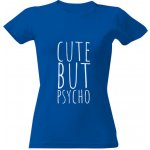 Tričko s potiskem cute but psycho dámské Královská modrá – Zboží Dáma