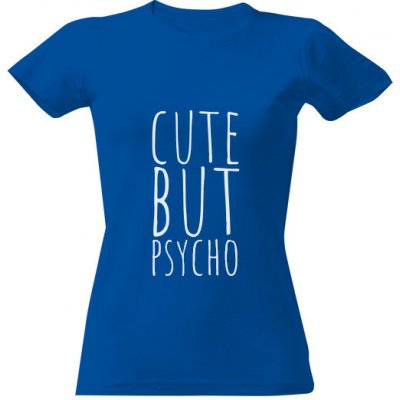 Tričko s potiskem cute but psycho dámské Královská modrá – Zboží Dáma