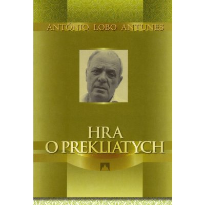 Hra o prekliatych - António Lobo Antunes – Hledejceny.cz