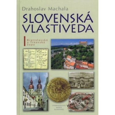 Slovenská vlastiveda I -- Bratislavská a Trnavská Župa - Drahoslav Machala – Hledejceny.cz
