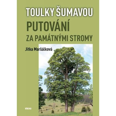 Toulky Šumavou Putování za památnými stromy Maršálková Jitka