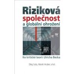 Riziková společnost a globální ohrožení. Ke kritické teorii Ulricha Becka – Hledejceny.cz