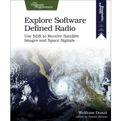 Explore Software Defined Radio: Use Sdr to Receive Satellite Images and Space Signals - Donat Wolfram – Sleviste.cz