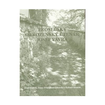 Prosečský obrozenský čtenář Josef Vávra - Dvořák Josef, Dvořák Velimír, Dvořáková-Táborská Dana