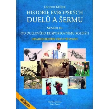 Historie evropských duelů a šermu svazek III - Leonid Křížek