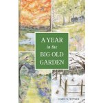 A Year in the Big Old Garden Witmer James D.Paperback – Hledejceny.cz