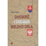 Dvojkríž v siločiarach Bieleho orla Dušan Segeš – Hledejceny.cz