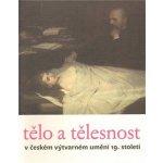 Tělo a tělesnost v českém výtvarném umění 19. století – Hledejceny.cz