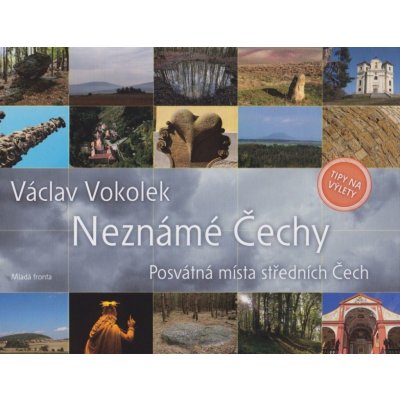 Vokolek Václav - Neznámé Čechy - Posvátná místa středních Čech - I. díl