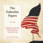 Federalist Papers - Hamilton Alexander, Jay John, Madison James, Edwards Michael – Hledejceny.cz