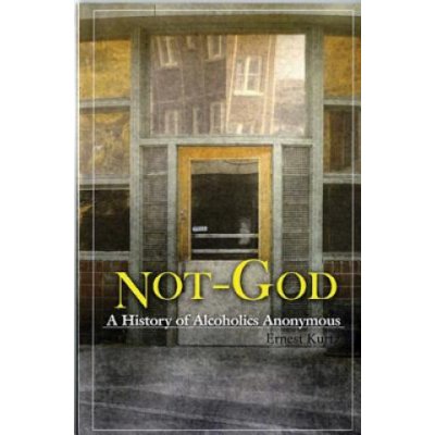 Not God: A History of Alcoholics Anonymous Kurtz ErnestPaperback