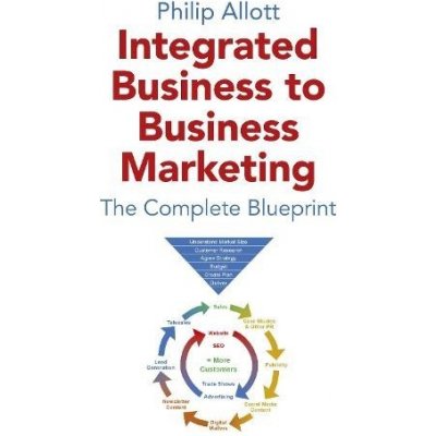 Integrated Business To Business Marketing - The Complete Blueprint – Hledejceny.cz