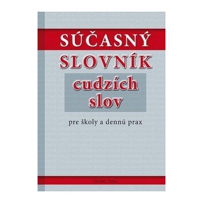 Súčasný slovník cudzích slov pre školy a dennú prax