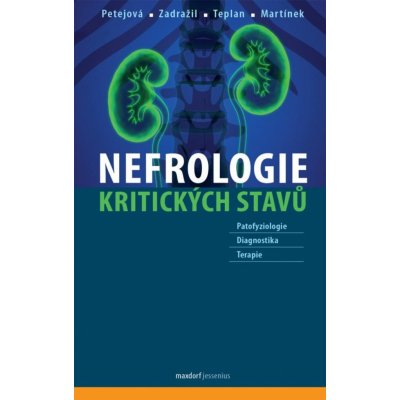 Nefrologie kritických stavů - Naděžda Petejová; Josef Zadražil; Vladimír Teplan; Arnošt Martínek