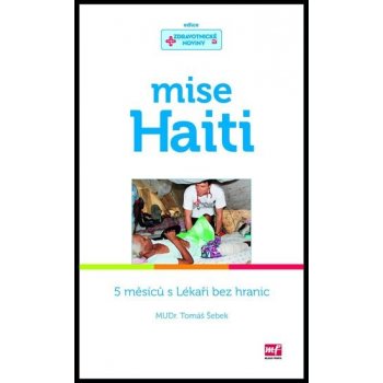 Mise Haiti. 5 měsíců s Lékaři bez hranic - Tomáš Šebek - Mladá fronta