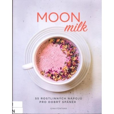 Moon milk - 55 rostlinných nápojů pro dobrý spánek - Gina Fontana