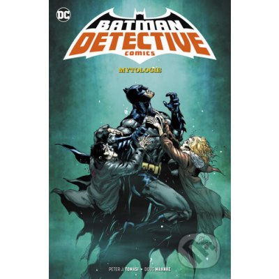 Tomasi, Peter J.; Mahnke, Doug - Batman Detective Comics 1 Mytologie – Hledejceny.cz